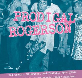 ‘The Prodigal Rogerson: The tragic, hilarious, and possibly apocryphal story of circle jerks bassist Roger Rogerson in the golden age of LA Punk, 1979-1996’